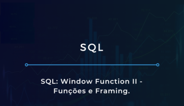 SQL: Windows Functions II - Funções e Framing
